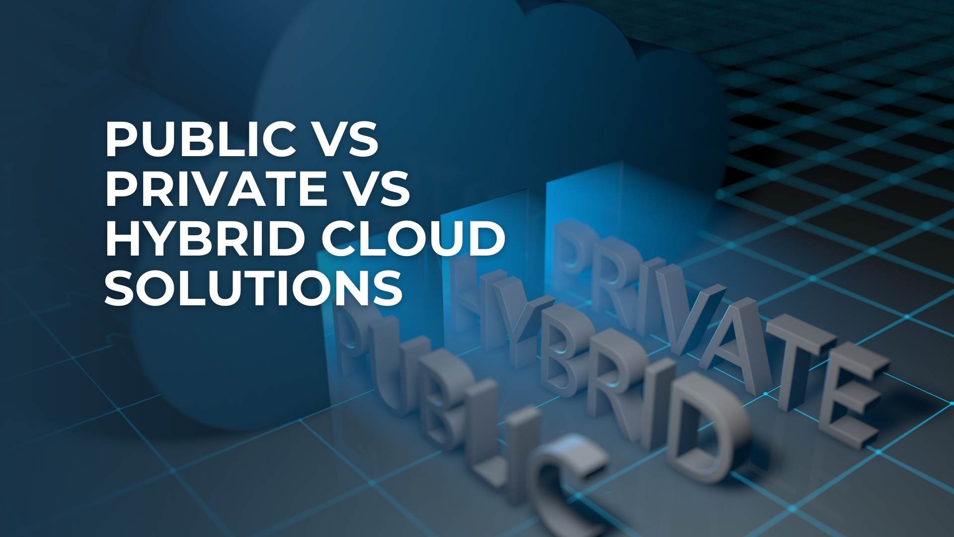 Public vs Private vs Hybrid Cloud Solutions Public vs Private vs Hybrid Cloud Solutions