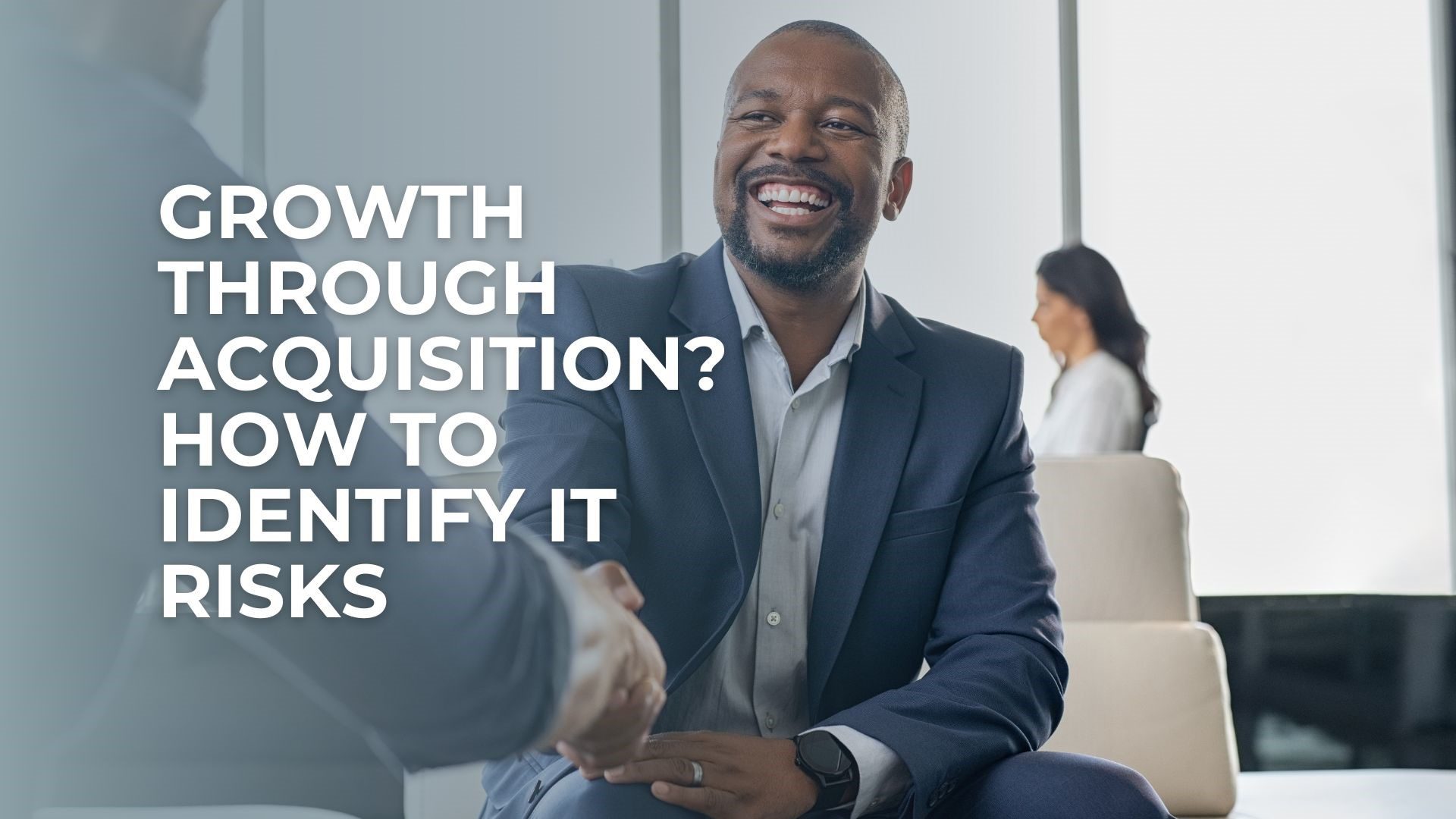 growth-through-acquisition-how-to-identify-it-risks IT risks for mergers and acquisitions