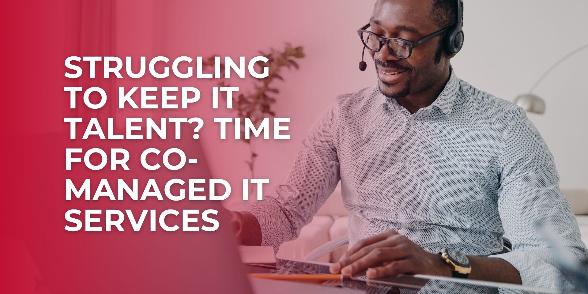 struggling-to-keep-it-talent-time-for-co-managed-it-services